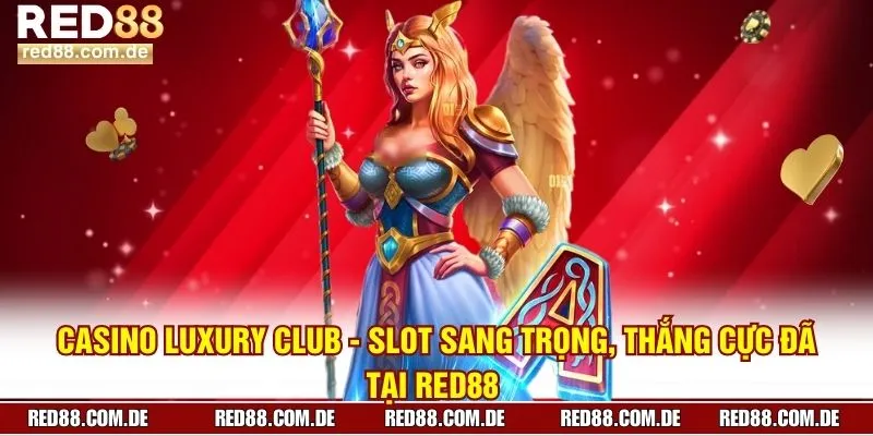 Casino Luxury Club  - Slot Sang Trọng, Thắng Cực Đã Tại RED88 