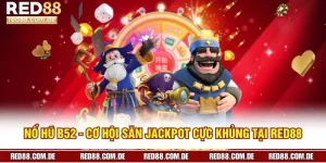 Nổ Hũ B52 - Cơ Hội Săn Jackpot Cực Khủng Tại RED88