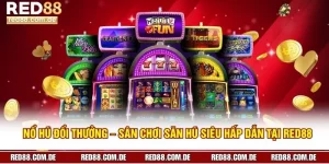 Nổ Hũ Đổi Thưởng – Sân Chơi Săn Hũ Siêu Hấp Dẫn Tại RED88